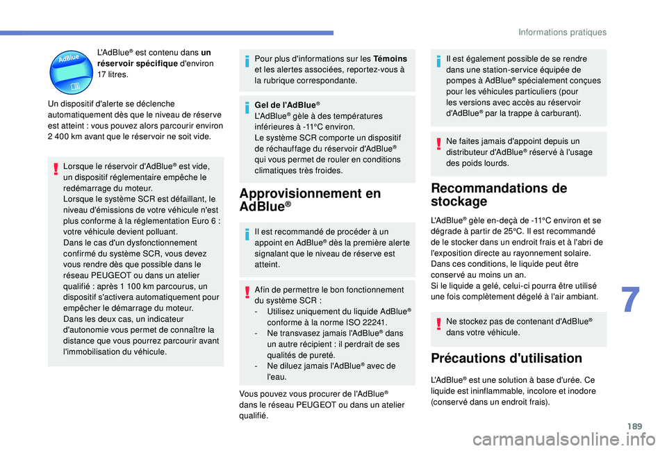 Peugeot 308 2018  Manuel du propriétaire (in French) 189
L'AdBlue® est contenu dans un 
réservoir spécifique  d'environ 
17
 

litres.
Un dispositif d'alerte se déclenche 
automatiquement dès que le niveau de réser ve 
est atteint
 
: 