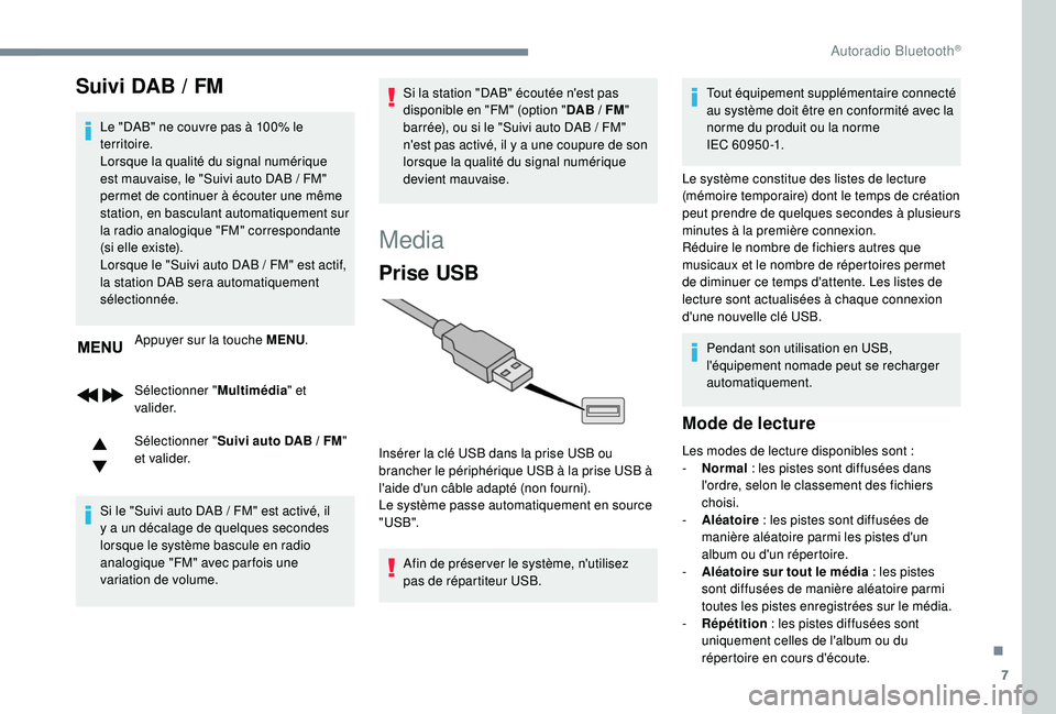 Peugeot 308 2018 Manuel du propriétaire (in French) 7
Suivi DAB / FM
Le "DAB" ne couvre pas à 100% le
territoire.
Lorsque la qualité du signal numérique
est mauvaise, le "Suivi auto DAB / FM"
permet de continuer à écouter une Peugeot 308 2018 Manuel du propriétaire (in French) 7
Suivi DAB / FM
Le "DAB" ne couvre pas à 100% le
territoire.
Lorsque la qualité du signal numérique
est mauvaise, le "Suivi auto DAB / FM"
permet de continuer à écouter une