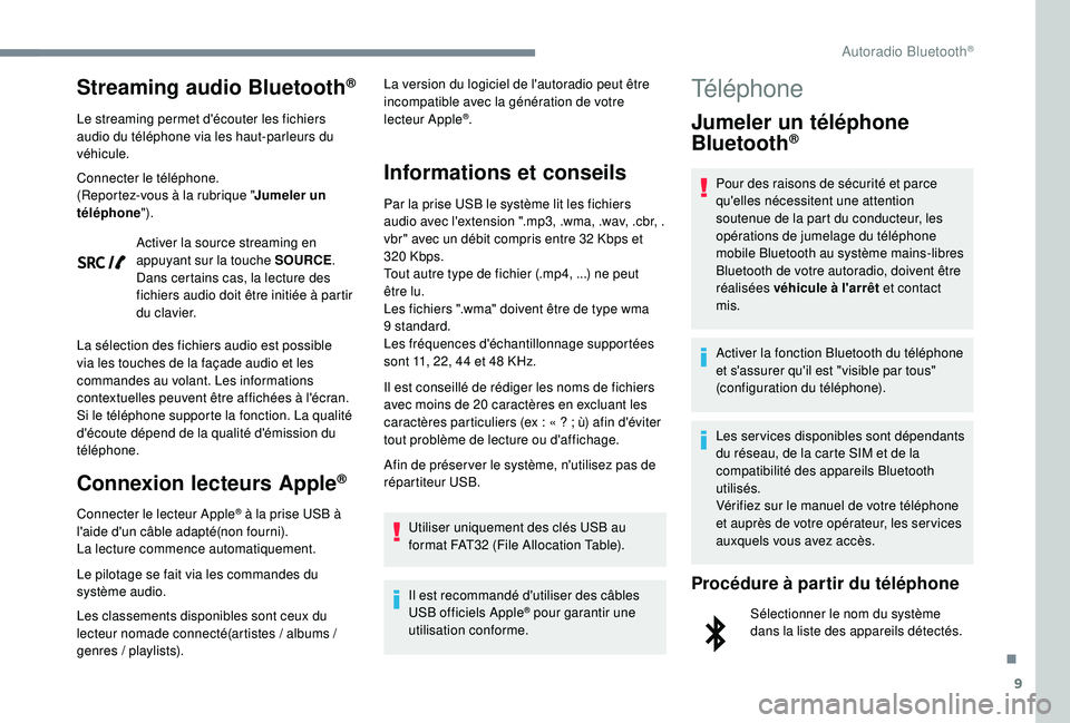 Peugeot 308 2018 Manuel du propriétaire (in French) 9
Streaming audio Bluetooth®
Le streaming permet d'écouter les fichiers
audio du téléphone via les haut-parleurs du
véhicule.
Connecter le téléphone.
(Reportez-vous à la rubrique "Ju Peugeot 308 2018 Manuel du propriétaire (in French) 9
Streaming audio Bluetooth®
Le streaming permet d'écouter les fichiers
audio du téléphone via les haut-parleurs du
véhicule.
Connecter le téléphone.
(Reportez-vous à la rubrique "Ju