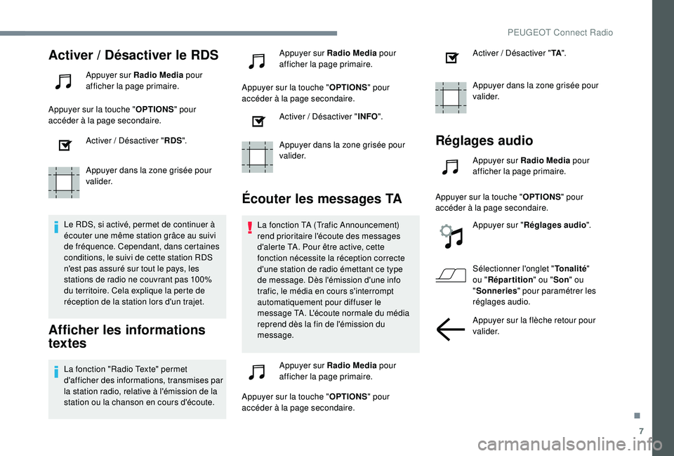 Peugeot 308 2018 Manuel du propriétaire (in French) 7
Activer / Désactiver le RDS
Appuyer sur Radio Media pour
afficher la page primaire.
Appuyer sur la touche " OPTIONS" pour
accéder à la page secondaire.
Activer
/ Désactiver " RD Peugeot 308 2018 Manuel du propriétaire (in French) 7
Activer / Désactiver le RDS
Appuyer sur Radio Media pour
afficher la page primaire.
Appuyer sur la touche " OPTIONS" pour
accéder à la page secondaire.
Activer
/ Désactiver " RD