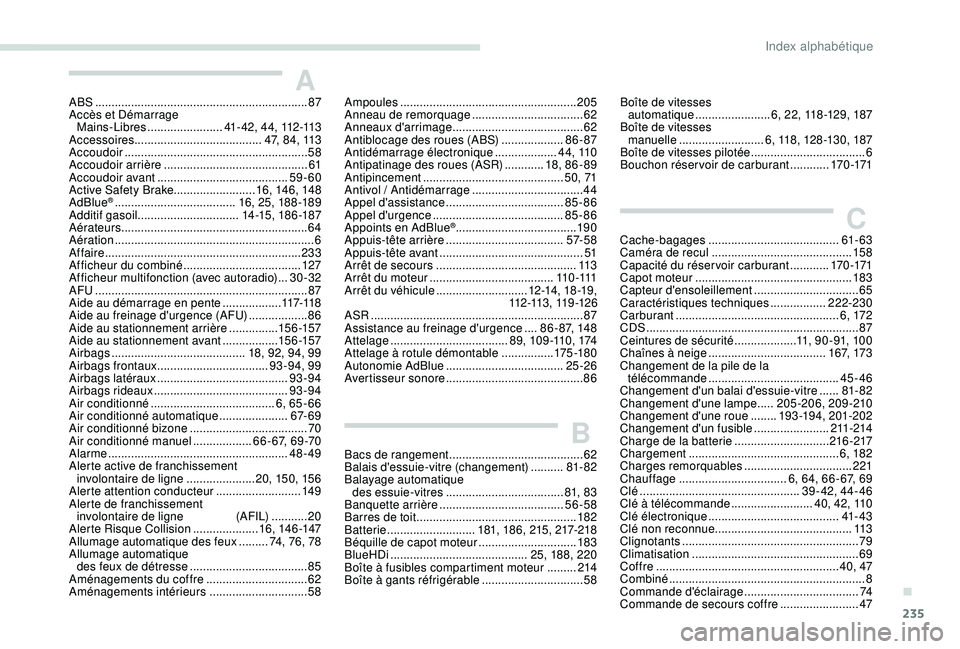 Peugeot 308 2018  Manuel du propriétaire (in French) 235
ABS .................................................................87
Accès et Démarrage   Mains-Libres
 

.......................41 - 4 2 ,  4 4 ,  112 -113
Accessoires ......................