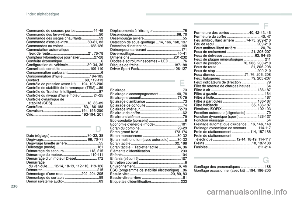 Peugeot 308 2018  Manuel du propriétaire (in French) 236
DDate (réglage) ..................................... 30 -32, 38
Dégivrage  ............................................ 6 6 , 70 -71
Dégivrage lunette arrière
 

.............................