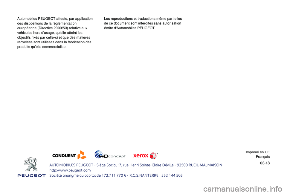 Peugeot 308 2018 Manuel du propriétaire (in French) 03-18
Automobiles PEUGEOT atteste, par application
des dispositions de la réglementation
européenne (Directive 2000/53) relative aux
véhicules hors d'usage, qu'elle atteint les
objectif Peugeot 308 2018 Manuel du propriétaire (in French) 03-18
Automobiles PEUGEOT atteste, par application
des dispositions de la réglementation
européenne (Directive 2000/53) relative aux
véhicules hors d'usage, qu'elle atteint les
objectif