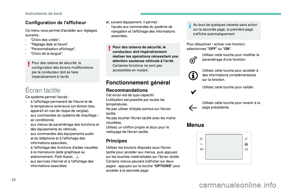 Peugeot 308 2018  Manuel du propriétaire (in French) 32
Configuration de l'afficheur
Ce menu vous permet d'accéder aux réglages 
suivants :
-
 
"
 Choix des unités",
-
 
"
 Réglage date et heure",
-
 "

Personnalisation a