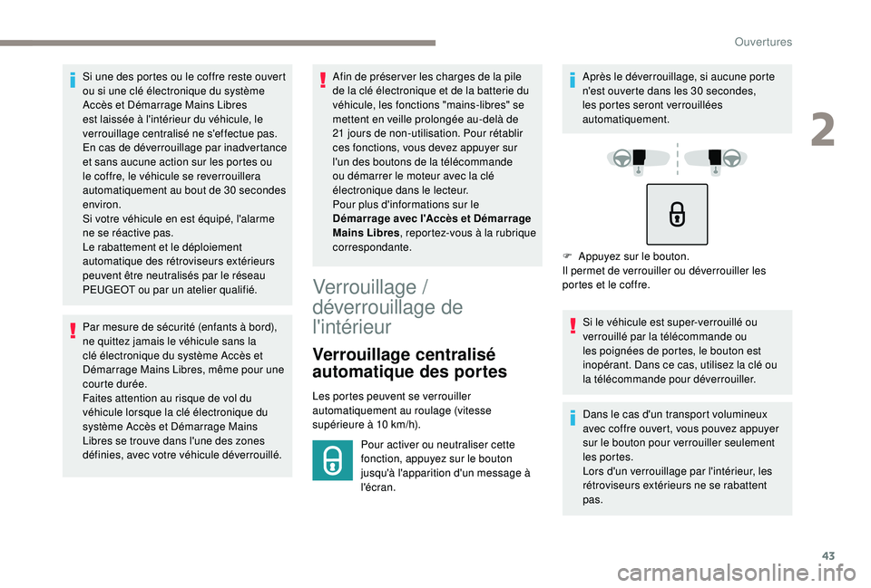 Peugeot 308 2018 Manuel du propriétaire (in French) 43
Si une des portes ou le coffre reste ouvert
ou si une clé électronique du système
Accès et Démarrage Mains Libres
est laissée à l'intérieur du véhicule, le
verrouillage centralisé Peugeot 308 2018 Manuel du propriétaire (in French) 43
Si une des portes ou le coffre reste ouvert
ou si une clé électronique du système
Accès et Démarrage Mains Libres
est laissée à l'intérieur du véhicule, le
verrouillage centralisé