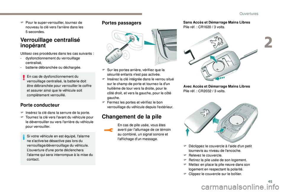 Peugeot 308 2018 Manuel du propriétaire (in French) 45
Verrouillage centralisé
inopérant
Utilisez ces procédures dans les cas suivants :
- d ysfonctionnement du verrouillage
centralisé,
-
b
atterie débranchée ou déchargée.
En cas de dysfonc Peugeot 308 2018 Manuel du propriétaire (in French) 45
Verrouillage centralisé
inopérant
Utilisez ces procédures dans les cas suivants :
- d ysfonctionnement du verrouillage
centralisé,
-
b
atterie débranchée ou déchargée.
En cas de dysfonc