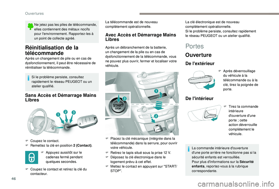 Peugeot 308 2018 Manuel du propriétaire (in French) 46
Réinitialisation de la
télécommande
Après un changement de pile ou en cas de
dysfonctionnement, il peut être nécessaire de
réinitialiser la télécommande.Si le problème persiste, consul Peugeot 308 2018 Manuel du propriétaire (in French) 46
Réinitialisation de la
télécommande
Après un changement de pile ou en cas de
dysfonctionnement, il peut être nécessaire de
réinitialiser la télécommande.Si le problème persiste, consul