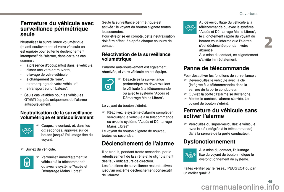 Peugeot 308 2018 Manuel du propriétaire (in French) 49
Fermeture du véhicule avec
surveillance périmétrique
seule
* Seuls cas valables pour les véhicules GT/GTi équipés uniquement de l'alarme
antisoulèvement.
Neutralisez la surveillance Peugeot 308 2018 Manuel du propriétaire (in French) 49
Fermeture du véhicule avec
surveillance périmétrique
seule
* Seuls cas valables pour les véhicules GT/GTi équipés uniquement de l'alarme
antisoulèvement.
Neutralisez la surveillance