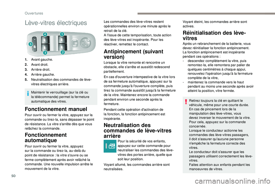 Peugeot 308 2018 Manuel du propriétaire (in French) 50
Lève-vitres électriques
1.Avant gauche.
2. Avant droit.
3. Arrière droit.
4. Arrière gauche.
5. Neutralisation des commandes de lève-
vitres électriques arrière.
Maintenir le verrouillage (s Peugeot 308 2018 Manuel du propriétaire (in French) 50
Lève-vitres électriques
1.Avant gauche.
2. Avant droit.
3. Arrière droit.
4. Arrière gauche.
5. Neutralisation des commandes de lève-
vitres électriques arrière.
Maintenir le verrouillage (s