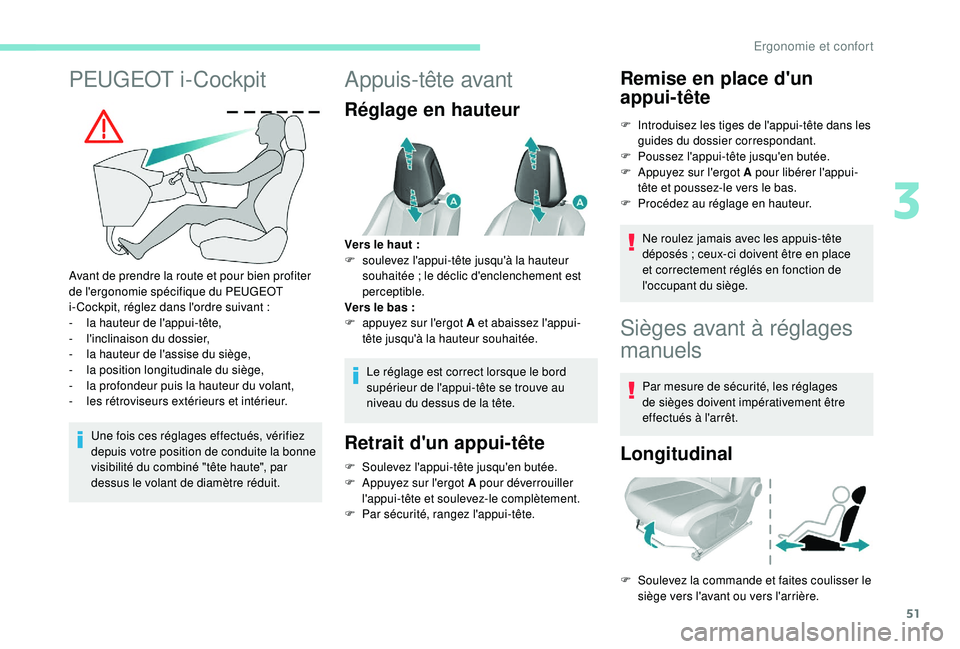 Peugeot 308 2018 Manuel du propriétaire (in French) 51
PEUGEOT i-Cockpit
Avant de prendre la route et pour bien profiter
de l'ergonomie spécifique du PEUGEOT
i- Cockpit, réglez dans l'ordre suivant :
-
l
a hauteur de l'appui-tête,
Peugeot 308 2018 Manuel du propriétaire (in French) 51
PEUGEOT i-Cockpit
Avant de prendre la route et pour bien profiter
de l'ergonomie spécifique du PEUGEOT
i- Cockpit, réglez dans l'ordre suivant :
-
l
a hauteur de l'appui-tête,