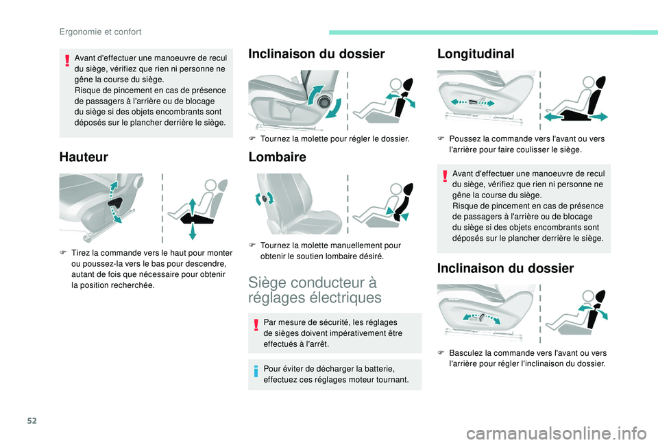 Peugeot 308 2018 Manuel du propriétaire (in French) 52
Avant d'effectuer une manoeuvre de recul
du siège, vérifiez que rien ni personne ne
gêne la course du siège.
Risque de pincement en cas de présence
de passagers à l'arrière ou de Peugeot 308 2018 Manuel du propriétaire (in French) 52
Avant d'effectuer une manoeuvre de recul
du siège, vérifiez que rien ni personne ne
gêne la course du siège.
Risque de pincement en cas de présence
de passagers à l'arrière ou de