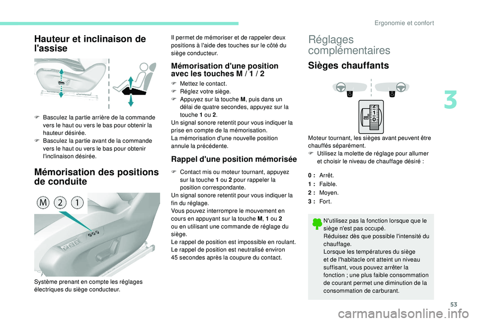 Peugeot 308 2018 Manuel du propriétaire (in French) 53
Hauteur et inclinaison de
l'assise
Mémorisation des positions
de conduite
F Basculez la partie arrière de la commande vers le haut ou vers le bas pour obtenir la
hauteur désirée.
F
B
Peugeot 308 2018 Manuel du propriétaire (in French) 53
Hauteur et inclinaison de
l'assise
Mémorisation des positions
de conduite
F Basculez la partie arrière de la commande vers le haut ou vers le bas pour obtenir la
hauteur désirée.
F
B