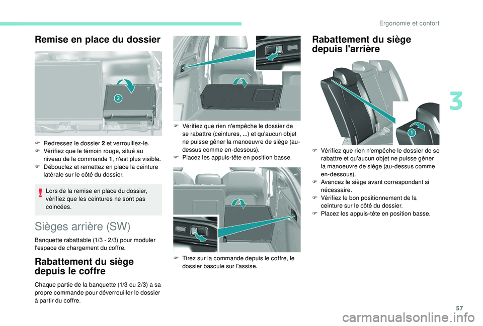 Peugeot 308 2018 Manuel du propriétaire (in French) 57
Remise en place du dossier
Lors de la remise en place du dossier,
vérifiez que les ceintures ne sont pas
coincées.
F
R
edressez le dossier 2 et verrouillez-le.
F
V
érifiez que le témoin Peugeot 308 2018 Manuel du propriétaire (in French) 57
Remise en place du dossier
Lors de la remise en place du dossier,
vérifiez que les ceintures ne sont pas
coincées.
F
R
edressez le dossier 2 et verrouillez-le.
F
V
érifiez que le témoin