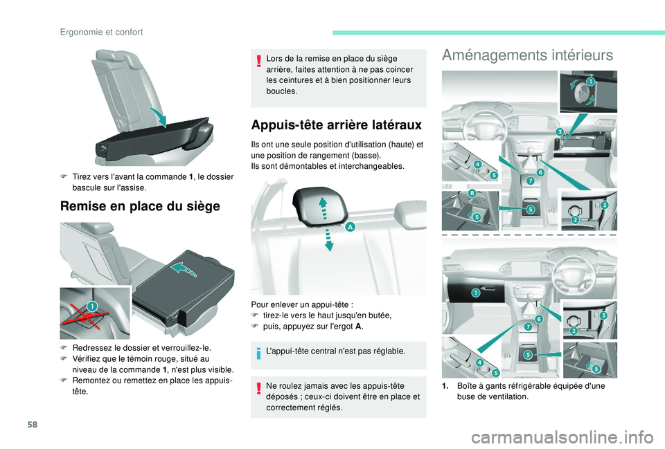 Peugeot 308 2018 Manuel du propriétaire (in French) 58
Remise en place du siège
Lors de la remise en place du siège
arrière, faites attention à ne pas coincer
les ceintures et à bien positionner leurs
boucles.
Appuis-tête arrière latéraux
Il Peugeot 308 2018 Manuel du propriétaire (in French) 58
Remise en place du siège
Lors de la remise en place du siège
arrière, faites attention à ne pas coincer
les ceintures et à bien positionner leurs
boucles.
Appuis-tête arrière latéraux
Il