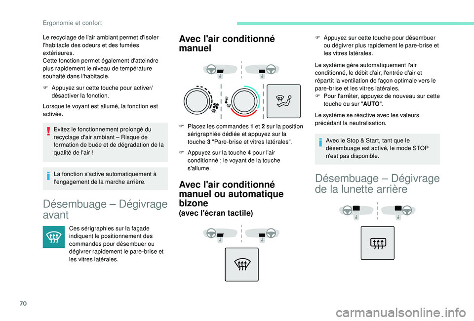 Peugeot 308 2018 Manuel du propriétaire (in French) 70
F Appuyez sur cette touche pour activer/désactiver la fonction.
Lorsque le voyant est allumé, la fonction est
activée.
Evitez le fonctionnement prolongé du
recyclage d'air ambiant – Ris Peugeot 308 2018 Manuel du propriétaire (in French) 70
F Appuyez sur cette touche pour activer/désactiver la fonction.
Lorsque le voyant est allumé, la fonction est
activée.
Evitez le fonctionnement prolongé du
recyclage d'air ambiant – Ris