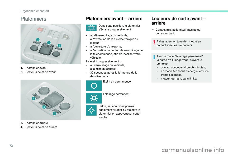 Peugeot 308 2018 Manuel du propriétaire (in French) 72
Plafonniers
1.Plafonnier avant
2. Lecteurs de carte avant
3. Plafonnier arrière
4. Lecteurs de carte arrière
Plafonniers avant – arrière
Dans cette position, le plafonnier
s'éclaire prog Peugeot 308 2018 Manuel du propriétaire (in French) 72
Plafonniers
1.Plafonnier avant
2. Lecteurs de carte avant
3. Plafonnier arrière
4. Lecteurs de carte arrière
Plafonniers avant – arrière
Dans cette position, le plafonnier
s'éclaire prog