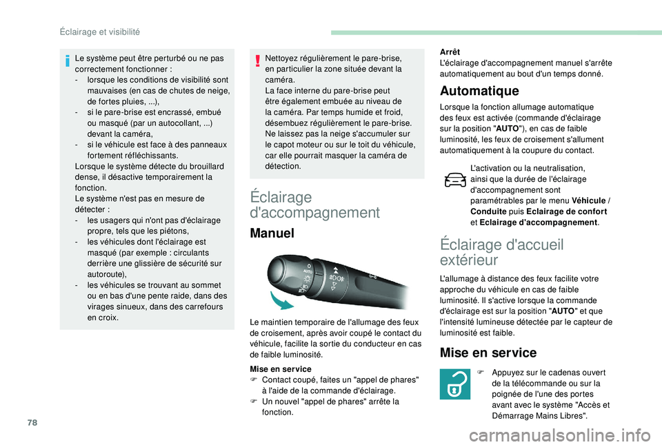 Peugeot 308 2018 Manuel du propriétaire (in French) 78
Le système peut être perturbé ou ne pas
correctement fonctionner :
-
l
orsque les conditions de visibilité sont
mauvaises (en cas de chutes de neige,
de fortes pluies,
...),
-
s
i le Peugeot 308 2018 Manuel du propriétaire (in French) 78
Le système peut être perturbé ou ne pas
correctement fonctionner :
-
l
orsque les conditions de visibilité sont
mauvaises (en cas de chutes de neige,
de fortes pluies,
...),
-
s
i le