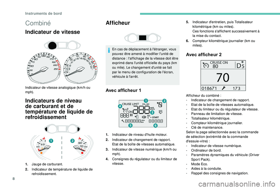 Peugeot 308 2018 Manuel du propriétaire (in French) 8
Combiné
Indicateur de vitesse
Indicateur de vitesse analogique (km/h ou
m p h).
Indicateurs de niveau
de carburant et de
température de liquide de
refroidissement
1.Jauge de carburant.
2. Indi Peugeot 308 2018 Manuel du propriétaire (in French) 8
Combiné
Indicateur de vitesse
Indicateur de vitesse analogique (km/h ou
m p h).
Indicateurs de niveau
de carburant et de
température de liquide de
refroidissement
1.Jauge de carburant.
2. Indi