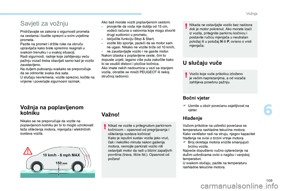 Peugeot 308 2018 Vodič za korisnike (in Croatian) 109
Savjeti za vožnju
Pridržavajte se zakona o sigurnosti prometa
na cestama i budite oprezni u svim uvjetima
prometa.
Pazite na promet i držite ruke na obruču
upravljača kako biste spremno re Peugeot 308 2018 Vodič za korisnike (in Croatian) 109
Savjeti za vožnju
Pridržavajte se zakona o sigurnosti prometa
na cestama i budite oprezni u svim uvjetima
prometa.
Pazite na promet i držite ruke na obruču
upravljača kako biste spremno re