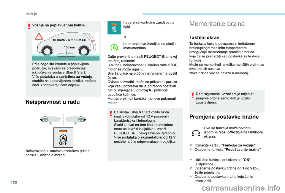 Peugeot 308 2018 Vodič za korisnike (in Croatian) 130
Vožnja na poplavljenom kolniku
Neispravnost u radu
Neispravnost u sustavu označava prikaz
poruke i, ovisno o izvedbi:treperenje kontrolne žaruljice na
tipki
ili
treperenje ove žaruljice na p Peugeot 308 2018 Vodič za korisnike (in Croatian) 130
Vožnja na poplavljenom kolniku
Neispravnost u radu
Neispravnost u sustavu označava prikaz
poruke i, ovisno o izvedbi:treperenje kontrolne žaruljice na
tipki
ili
treperenje ove žaruljice na p