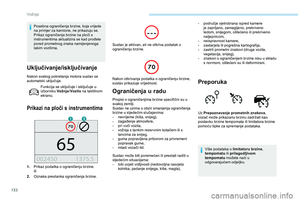 Peugeot 308 2018 Vodič za korisnike (in Croatian) 132
Posebna ograničenja brzine, koja vrijede
na primjer za kamione, ne prikazuju se.
Prikaz ograničenja brzine na ploči s
instrumentima aktualizira se kad prođete
pored prometnog znaka namijenj Peugeot 308 2018 Vodič za korisnike (in Croatian) 132
Posebna ograničenja brzine, koja vrijede
na primjer za kamione, ne prikazuju se.
Prikaz ograničenja brzine na ploči s
instrumentima aktualizira se kad prođete
pored prometnog znaka namijenj