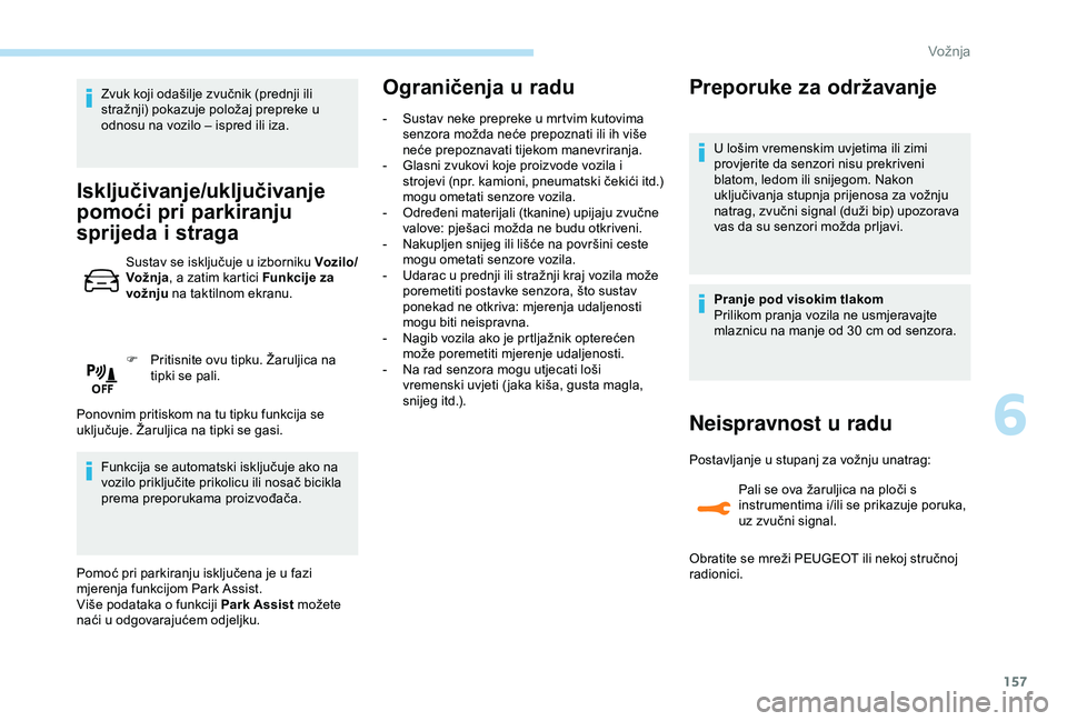 Peugeot 308 2018 Vodič za korisnike (in Croatian) 157
Zvuk koji odašilje zvučnik (prednji ili
stražnji) pokazuje položaj prepreke u
odnosu na vozilo – ispred ili iza.
Isključivanje/uključivanje
pomoći pri parkiranju
sprijeda i straga
Sus Peugeot 308 2018 Vodič za korisnike (in Croatian) 157
Zvuk koji odašilje zvučnik (prednji ili
stražnji) pokazuje položaj prepreke u
odnosu na vozilo – ispred ili iza.
Isključivanje/uključivanje
pomoći pri parkiranju
sprijeda i straga
Sus