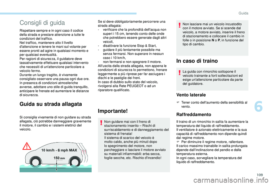Peugeot 308 2018 Manuale del proprietario (in Italian) 109
Consigli di guida
Rispettare sempre e in ogni caso il codice
della strada e prestare attenzione a tutte le
condizioni del traffico.
Nel traffico, mantenere alto il livello
d'attenzione e te Peugeot 308 2018 Manuale del proprietario (in Italian) 109
Consigli di guida
Rispettare sempre e in ogni caso il codice
della strada e prestare attenzione a tutte le
condizioni del traffico.
Nel traffico, mantenere alto il livello
d'attenzione e te