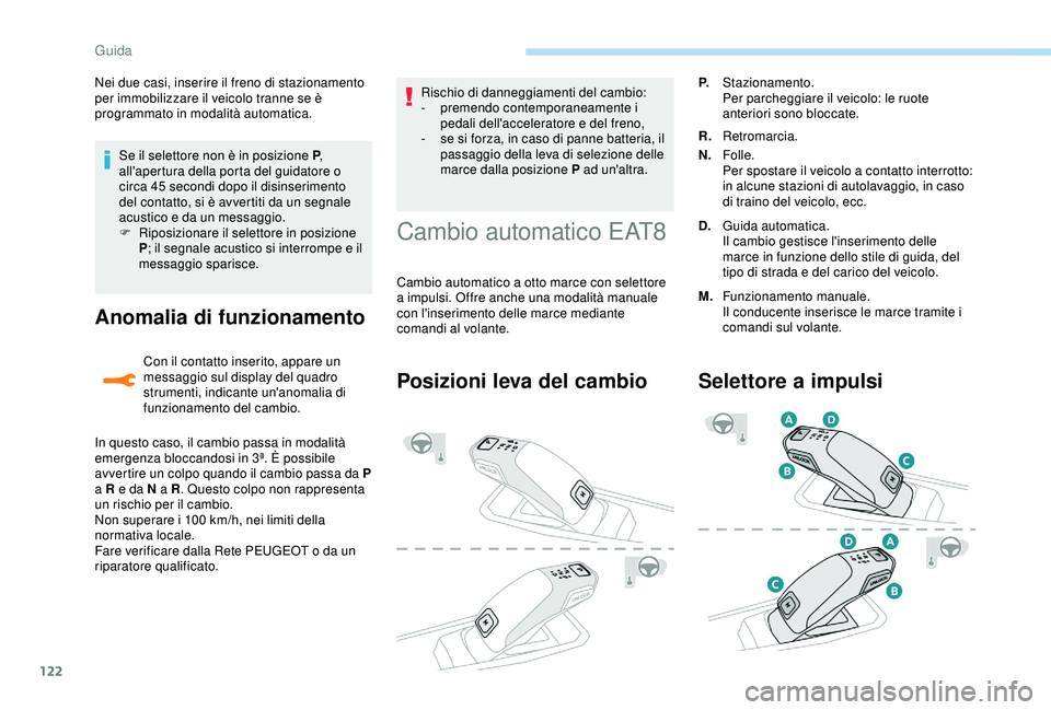 Peugeot 308 2018 Manuale del proprietario (in Italian) 122
Se il selettore non è in posizione P,
all'apertura della porta del guidatore o
circa 45
secondi dopo il disinserimento
del contatto, si è avvertiti da un segnale
acustico e da un messa Peugeot 308 2018 Manuale del proprietario (in Italian) 122
Se il selettore non è in posizione P,
all'apertura della porta del guidatore o
circa 45
secondi dopo il disinserimento
del contatto, si è avvertiti da un segnale
acustico e da un messa