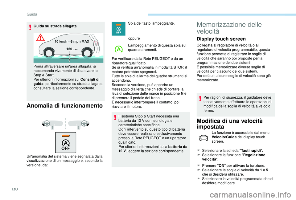Peugeot 308 2018 Manuale del proprietario (in Italian) 130
Guida su strada allagata
Anomalia di funzionamento
Un'anomalia del sistema viene segnalata dalla
visualizzazione di un messaggio e, secondo la
versione, da:Spia del tasto lampeggiante.
oppur Peugeot 308 2018 Manuale del proprietario (in Italian) 130
Guida su strada allagata
Anomalia di funzionamento
Un'anomalia del sistema viene segnalata dalla
visualizzazione di un messaggio e, secondo la
versione, da:Spia del tasto lampeggiante.
oppur