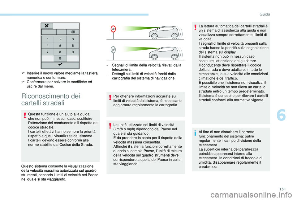 Peugeot 308 2018 Manuale del proprietario (in Italian) 131
F Inserire il nuovo valore mediante la tastiera numerica e confermare.
F
C
onfermare per salvare le modifiche ed
uscire dal menu.
Riconoscimento dei
cartelli stradali
Questa funzione è un ai Peugeot 308 2018 Manuale del proprietario (in Italian) 131
F Inserire il nuovo valore mediante la tastiera numerica e confermare.
F
C
onfermare per salvare le modifiche ed
uscire dal menu.
Riconoscimento dei
cartelli stradali
Questa funzione è un ai