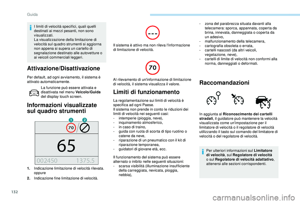 Peugeot 308 2018 Manuale del proprietario (in Italian) 132
I limiti di velocità specifici, quali quelli
destinati ai mezzi pesanti, non sono
visualizzati.
La visualizzazione della limitazione di
velocità sul quadro strumenti si aggiorna
non appena s Peugeot 308 2018 Manuale del proprietario (in Italian) 132
I limiti di velocità specifici, quali quelli
destinati ai mezzi pesanti, non sono
visualizzati.
La visualizzazione della limitazione di
velocità sul quadro strumenti si aggiorna
non appena s