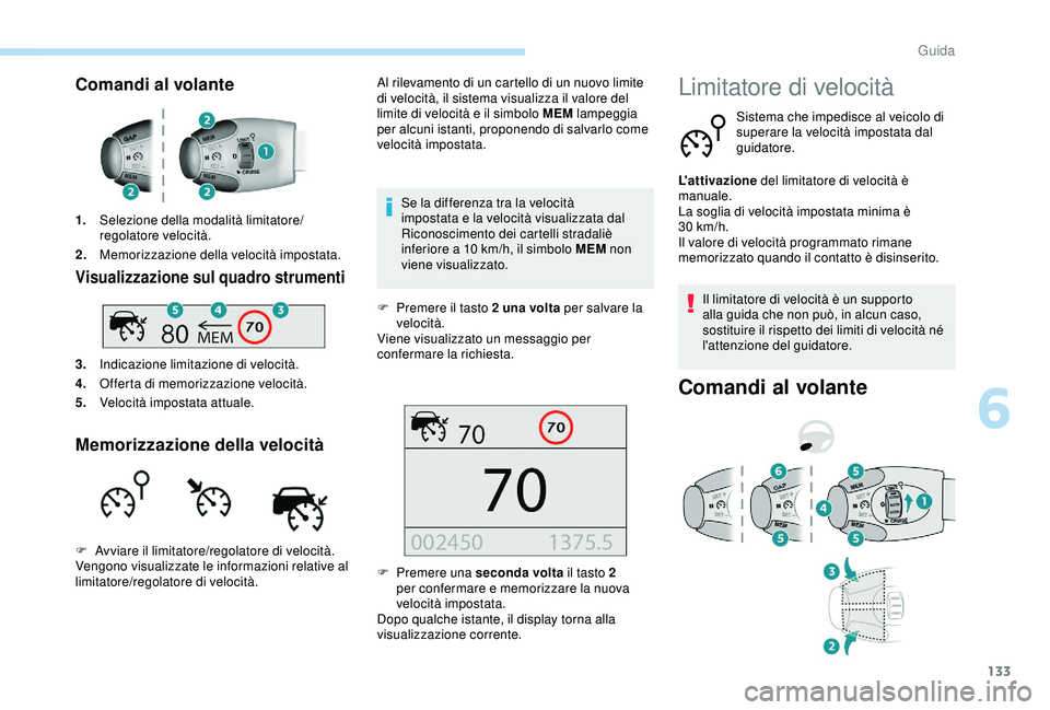 Peugeot 308 2018 Manuale del proprietario (in Italian) 133
Comandi al volante
1.Selezione della modalità limitatore/
regolatore velocità.
2. Memorizzazione della velocità impostata.
Visualizzazione sul quadro strumenti
3.Indicazione limitazione di velo Peugeot 308 2018 Manuale del proprietario (in Italian) 133
Comandi al volante
1.Selezione della modalità limitatore/
regolatore velocità.
2. Memorizzazione della velocità impostata.
Visualizzazione sul quadro strumenti
3.Indicazione limitazione di velo