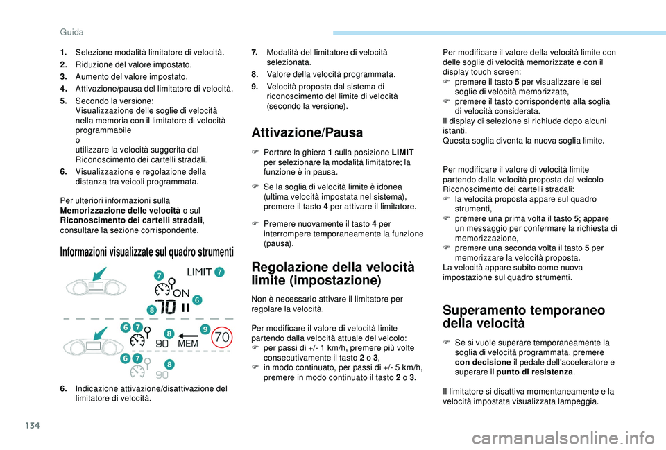 Peugeot 308 2018 Manuale del proprietario (in Italian) 134
Per ulteriori informazioni sulla
Memorizzazione delle velocità o sul
Riconoscimento dei cartelli stradali ,
consultare la sezione corrispondente.
Informazioni visualizzate sul quadro strumenti Peugeot 308 2018 Manuale del proprietario (in Italian) 134
Per ulteriori informazioni sulla
Memorizzazione delle velocità o sul
Riconoscimento dei cartelli stradali ,
consultare la sezione corrispondente.
Informazioni visualizzate sul quadro strumenti