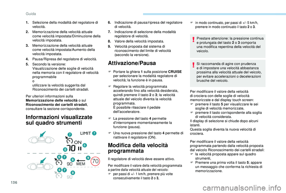 Peugeot 308 2018 Manuale del proprietario (in Italian) 136
Per ulteriori informazioni sulla
Memorizzazione delle velocità o sul
Riconoscimento dei cartelli stradali ,
consultare la sezione corrispondente.
Informazioni visualizzate
sul quadro strument Peugeot 308 2018 Manuale del proprietario (in Italian) 136
Per ulteriori informazioni sulla
Memorizzazione delle velocità o sul
Riconoscimento dei cartelli stradali ,
consultare la sezione corrispondente.
Informazioni visualizzate
sul quadro strument