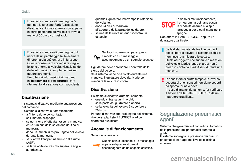Peugeot 308 2018 Manuale del proprietario (in Italian) 166
Durante la manovra di parcheggio "a
pettine", la funzione Park Assist viene
disattivata automaticamente non appena
la parte posteriore del veicolo si trova a
meno di 50 cm da un ostac Peugeot 308 2018 Manuale del proprietario (in Italian) 166
Durante la manovra di parcheggio "a
pettine", la funzione Park Assist viene
disattivata automaticamente non appena
la parte posteriore del veicolo si trova a
meno di 50 cm da un ostac