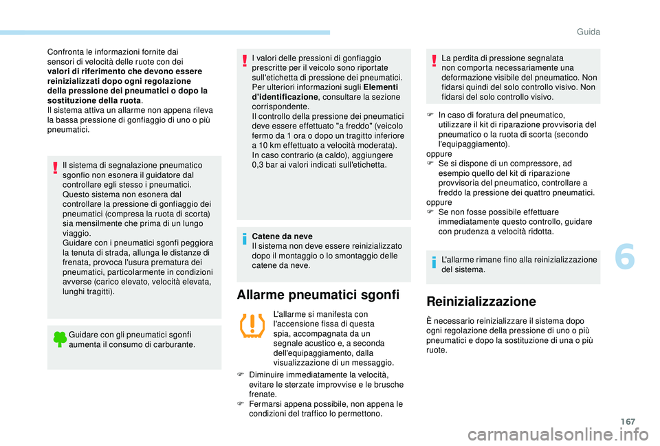 Peugeot 308 2018 Manuale del proprietario (in Italian) 167
Il sistema di segnalazione pneumatico
sgonfio non esonera il guidatore dal
controllare egli stesso i pneumatici.
Questo sistema non esonera dal
controllare la pressione di gonfiaggio dei
pneum Peugeot 308 2018 Manuale del proprietario (in Italian) 167
Il sistema di segnalazione pneumatico
sgonfio non esonera il guidatore dal
controllare egli stesso i pneumatici.
Questo sistema non esonera dal
controllare la pressione di gonfiaggio dei
pneum