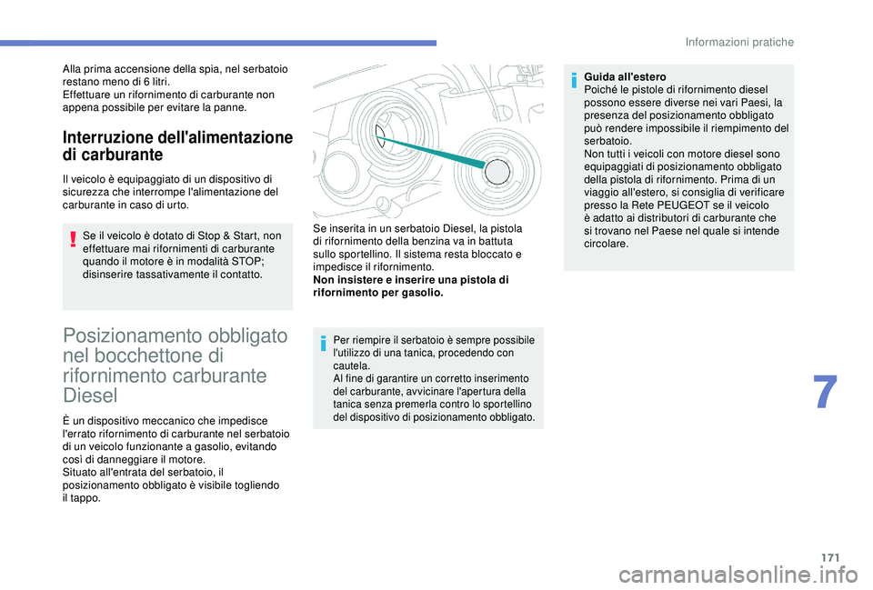 Peugeot 308 2018 Manuale del proprietario (in Italian) 171
Alla prima accensione della spia, nel serbatoio
restano meno di 6 litri.
Effettuare un rifornimento di carburante non
appena possibile per evitare la panne.
Interruzione dell'alimentazione Peugeot 308 2018 Manuale del proprietario (in Italian) 171
Alla prima accensione della spia, nel serbatoio
restano meno di 6 litri.
Effettuare un rifornimento di carburante non
appena possibile per evitare la panne.
Interruzione dell'alimentazione