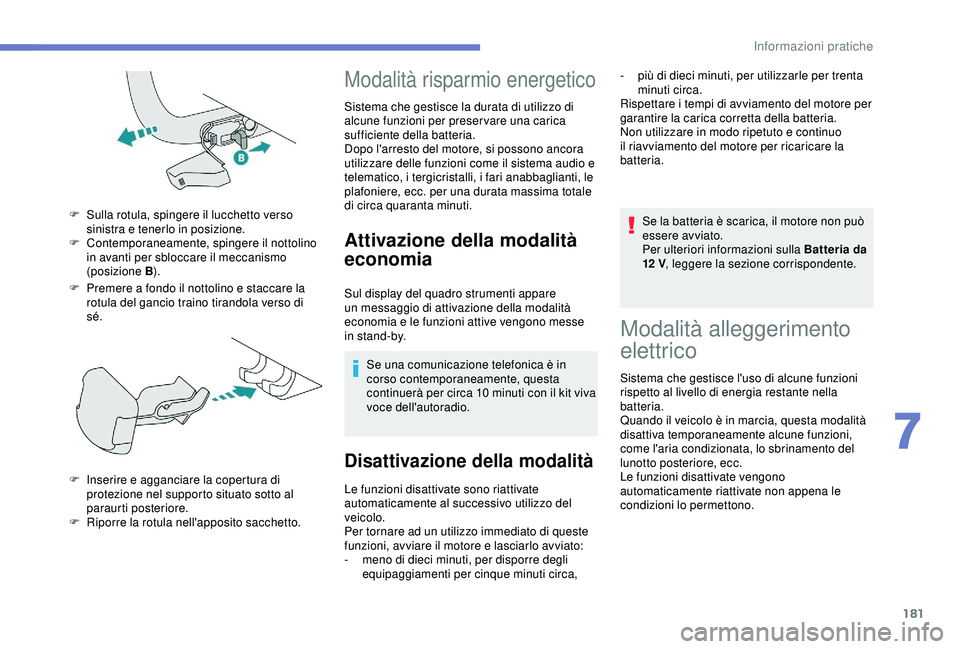 Peugeot 308 2018 Manuale del proprietario (in Italian) 181
F Premere a fondo il nottolino e staccare la rotula del gancio traino tirandola verso di
sé.
F
S
ulla rotula, spingere il lucchetto verso
sinistra e tenerlo in posizione.
F
C
ontemporanea Peugeot 308 2018 Manuale del proprietario (in Italian) 181
F Premere a fondo il nottolino e staccare la rotula del gancio traino tirandola verso di
sé.
F
S
ulla rotula, spingere il lucchetto verso
sinistra e tenerlo in posizione.
F
C
ontemporanea