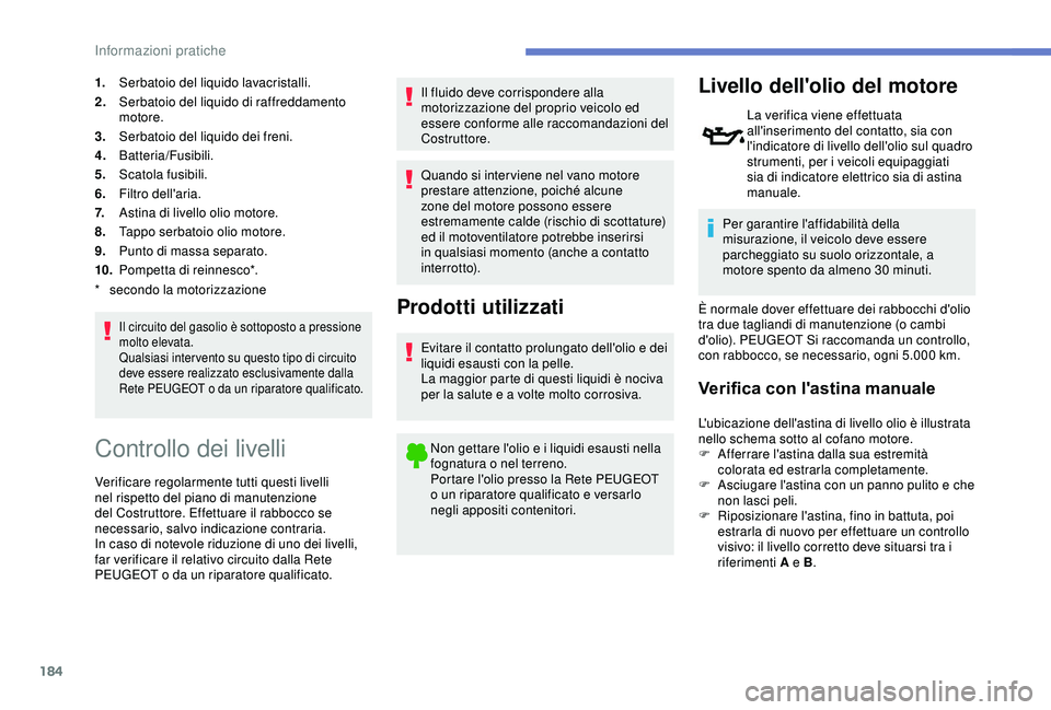 Peugeot 308 2018 Manuale del proprietario (in Italian) 184
1.Serbatoio del liquido lavacristalli.
2. Serbatoio del liquido di raffreddamento
motore.
3. Serbatoio del liquido dei freni.
4. Batteria/Fusibili.
5. Scatola fusibili.
6. Filtro dell'aria.
7 Peugeot 308 2018 Manuale del proprietario (in Italian) 184
1.Serbatoio del liquido lavacristalli.
2. Serbatoio del liquido di raffreddamento
motore.
3. Serbatoio del liquido dei freni.
4. Batteria/Fusibili.
5. Scatola fusibili.
6. Filtro dell'aria.
7