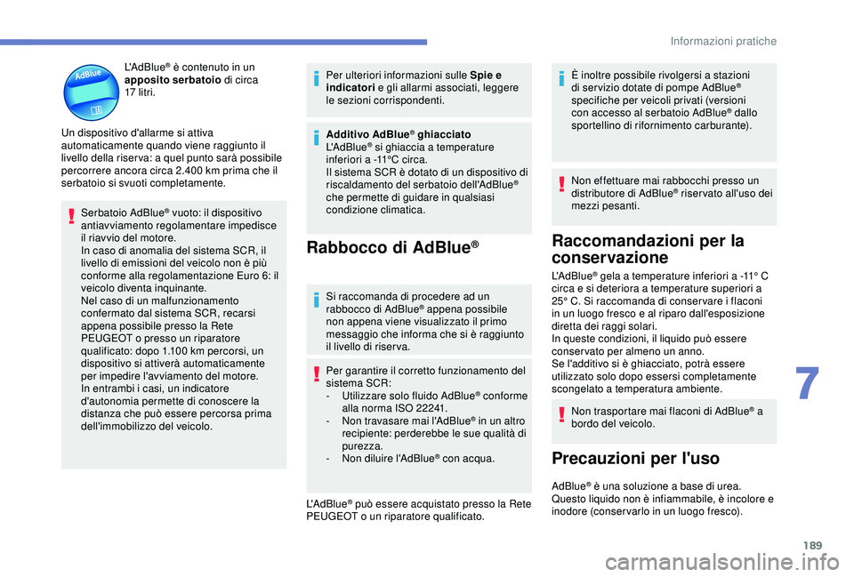 Peugeot 308 2018 Manuale del proprietario (in Italian) 189
L'AdBlue® è contenuto in un
apposito serbatoio di circa
17
l i t r i.
Un dispositivo d'allarme si attiva
automaticamente quando viene raggiunto il
livello della riser va: a quel Peugeot 308 2018 Manuale del proprietario (in Italian) 189
L'AdBlue® è contenuto in un
apposito serbatoio di circa
17
l i t r i.
Un dispositivo d'allarme si attiva
automaticamente quando viene raggiunto il
livello della riser va: a quel
