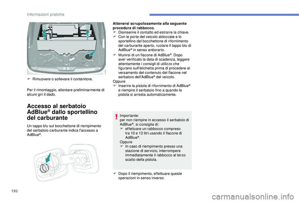 Peugeot 308 2018 Manuale del proprietario (in Italian) 192
Attenersi scrupolosamente alla seguente
procedura di rabbocco.
F
D
isinserire il contatto ed estrarre la chiave.
F
C
on le porte del veicolo sbloccate e lo
sportellino del bocchettone di ri Peugeot 308 2018 Manuale del proprietario (in Italian) 192
Attenersi scrupolosamente alla seguente
procedura di rabbocco.
F
D
isinserire il contatto ed estrarre la chiave.
F
C
on le porte del veicolo sbloccate e lo
sportellino del bocchettone di ri