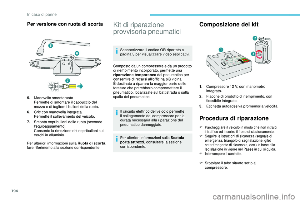 Peugeot 308 2018 Manuale del proprietario (in Italian) 194
Per versione con ruota di scorta
Per ulteriori informazioni sulla Ruota di scor ta,
fare riferimento alla sezione corrispondente.
Kit di riparazione
provvisoria pneumatici
Scannerizzare il codic Peugeot 308 2018 Manuale del proprietario (in Italian) 194
Per versione con ruota di scorta
Per ulteriori informazioni sulla Ruota di scor ta,
fare riferimento alla sezione corrispondente.
Kit di riparazione
provvisoria pneumatici
Scannerizzare il codic