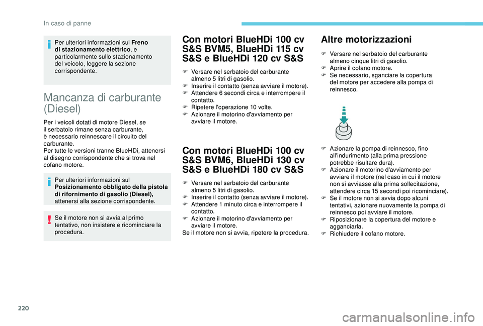 Peugeot 308 2018 Manuale del proprietario (in Italian) 220
Per ulteriori informazioni sul Freno
di stazionamento elettrico, e
particolarmente sullo stazionamento
del veicolo, leggere la sezione
corrispondente.
Mancanza di carburante
(Diesel)
Per i ve Peugeot 308 2018 Manuale del proprietario (in Italian) 220
Per ulteriori informazioni sul Freno
di stazionamento elettrico, e
particolarmente sullo stazionamento
del veicolo, leggere la sezione
corrispondente.
Mancanza di carburante
(Diesel)
Per i ve
