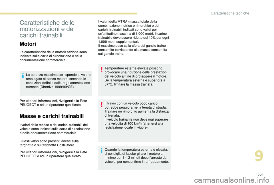 Peugeot 308 2018 Manuale del proprietario (in Italian) 221
Caratteristiche delle
motorizzazioni e dei
carichi trainabili
Motori
Le caratteristiche della motorizzazione sono
indicate sulla carta di circolazione e nella
documentazione commerciale.La pot Peugeot 308 2018 Manuale del proprietario (in Italian) 221
Caratteristiche delle
motorizzazioni e dei
carichi trainabili
Motori
Le caratteristiche della motorizzazione sono
indicate sulla carta di circolazione e nella
documentazione commerciale.La pot