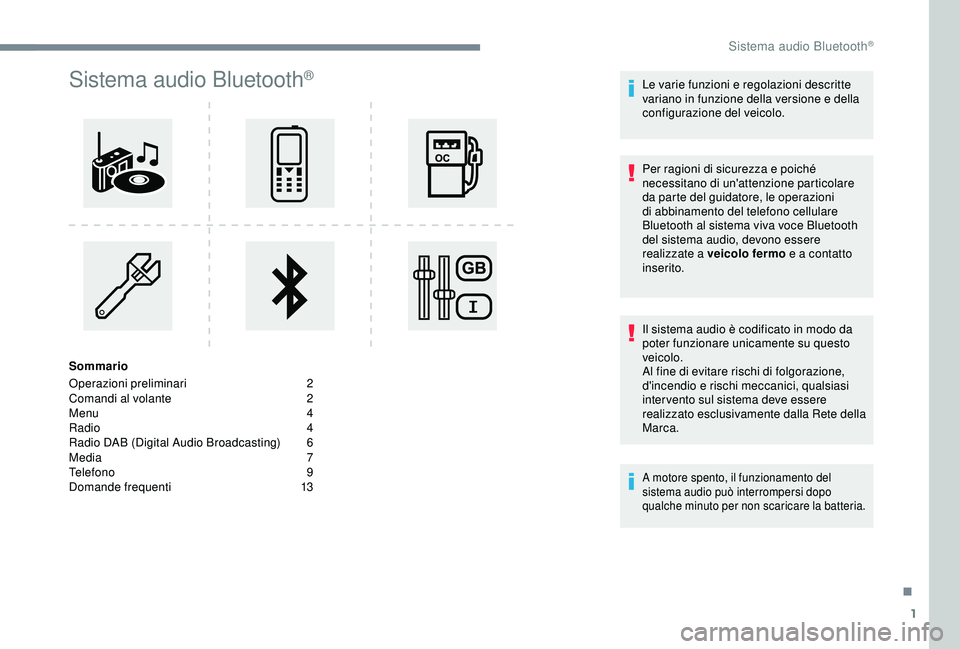 Peugeot 308 2018 Manuale del proprietario (in Italian) 1
Sistema audio Bluetooth®
Sommario
Operazioni preliminari
2
C
omandi al volante
2
M
enu 4
Radio
4
Radio DAB (Digital Audio Broadcasting)
6
M
edia 7
Telefono
9
Domande frequenti
1
3 Peugeot 308 2018 Manuale del proprietario (in Italian) 1
Sistema audio Bluetooth®
Sommario
Operazioni preliminari
2
C
omandi al volante
2
M
enu 4
Radio
4
Radio DAB (Digital Audio Broadcasting)
6
M
edia 7
Telefono
9
Domande frequenti
1
3