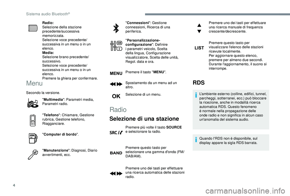 Peugeot 308 2018 Manuale del proprietario (in Italian) 4
Radio:
Selezione della stazione
precedente/successiva
memorizzata.
Selezione voce precedente/
successiva in un menu o in un
elenco.
Media:
Selezione brano precedente/
successivo.
Selezione voce p Peugeot 308 2018 Manuale del proprietario (in Italian) 4
Radio:
Selezione della stazione
precedente/successiva
memorizzata.
Selezione voce precedente/
successiva in un menu o in un
elenco.
Media:
Selezione brano precedente/
successivo.
Selezione voce p