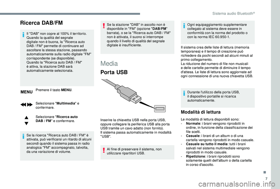 Peugeot 308 2018 Manuale del proprietario (in Italian) 7
Ricerca DAB/FM
Il "DAB" non copre al 100% il territorio.
Quando la qualità del segnale
digitale non è buona, la "Ricerca auto
DAB / FM" permette di continuare ad
ascoltare la Peugeot 308 2018 Manuale del proprietario (in Italian) 7
Ricerca DAB/FM
Il "DAB" non copre al 100% il territorio.
Quando la qualità del segnale
digitale non è buona, la "Ricerca auto
DAB / FM" permette di continuare ad
ascoltare la