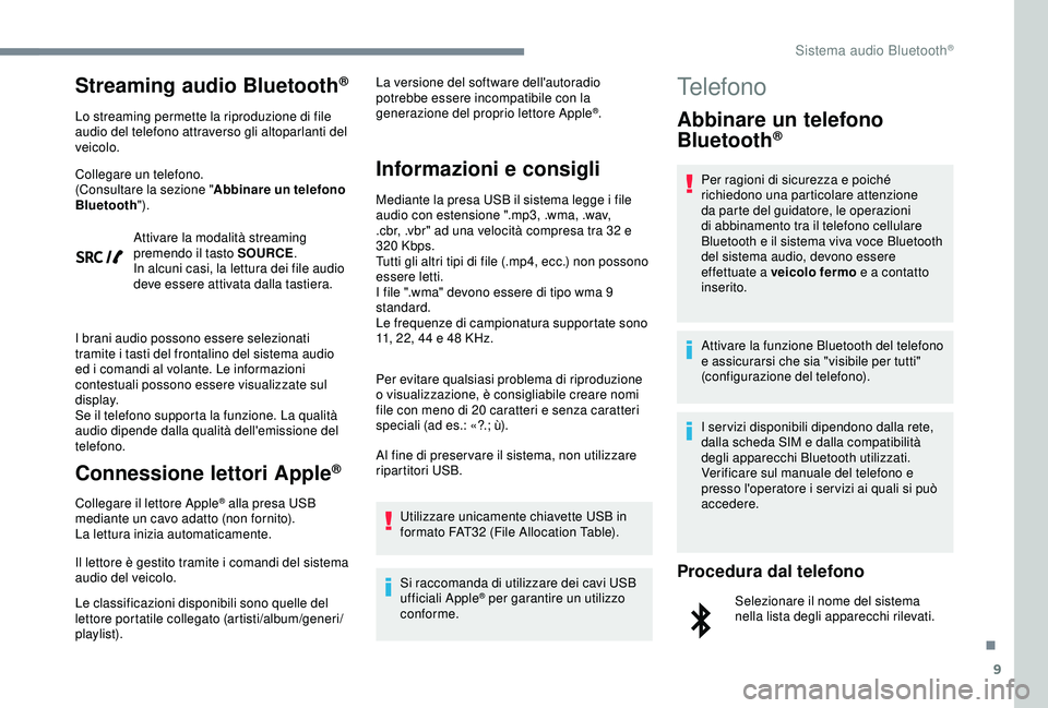 Peugeot 308 2018 Manuale del proprietario (in Italian) 9
Streaming audio Bluetooth®
Lo streaming permette la riproduzione di file
audio del telefono attraverso gli altoparlanti del
veicolo.
Collegare un telefono.
(Consultare la sezione "Abbinare un Peugeot 308 2018 Manuale del proprietario (in Italian) 9
Streaming audio Bluetooth®
Lo streaming permette la riproduzione di file
audio del telefono attraverso gli altoparlanti del
veicolo.
Collegare un telefono.
(Consultare la sezione "Abbinare un