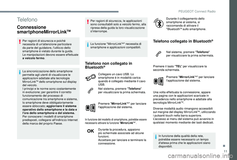 Peugeot 308 2018 Manuale del proprietario (in Italian) 11
Telefono
Connessione
smartphoneMirrorLinkTM
Per ragioni di sicurezza e poiché
necessita di un'attenzione particolare
da parte del guidatore, l'utilizzo dello
smartphone è vietato dura Peugeot 308 2018 Manuale del proprietario (in Italian) 11
Telefono
Connessione
smartphoneMirrorLinkTM
Per ragioni di sicurezza e poiché
necessita di un'attenzione particolare
da parte del guidatore, l'utilizzo dello
smartphone è vietato dura