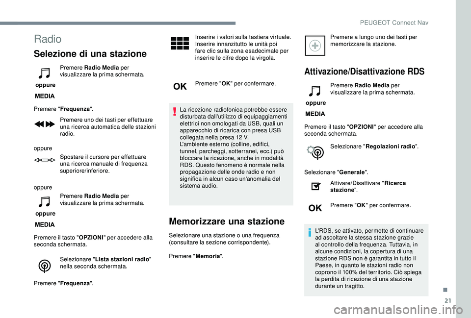 Peugeot 308 2018 Manuale del proprietario (in Italian) 21
Radio
Selezione di una stazione
oppure Premere Radio Media
per
visualizzare la prima schermata.
Premere " Frequenza ".
Premere uno dei tasti per effettuare
una ricerca automatica delle Peugeot 308 2018 Manuale del proprietario (in Italian) 21
Radio
Selezione di una stazione
oppure Premere Radio Media
per
visualizzare la prima schermata.
Premere " Frequenza ".
Premere uno dei tasti per effettuare
una ricerca automatica delle